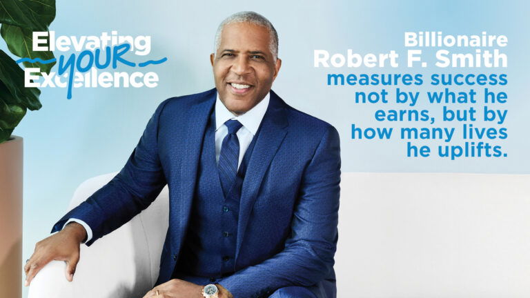 Elevating Your Excellence: Robert F. Smith: A Philanthropist’s Journey From Denver To Global Impact